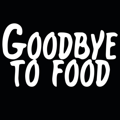 Goodbye To Food