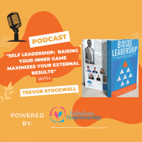 Self Leadership: Raising Your Inner Game Maximizes Your External Results