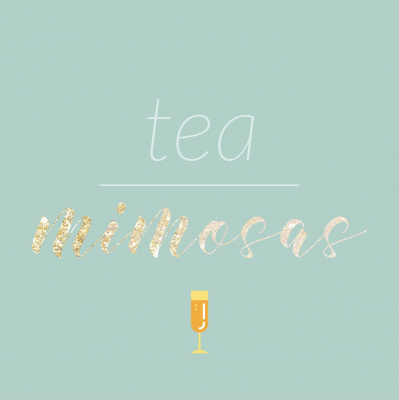 B R U N C H Buddies Present: Tea Over Mimosas