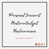 Personal trainerit, hintavertailijat  unelmoiminen