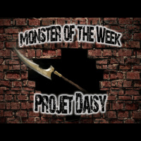 Monster of the Week – Projet Daisy – Episode 04