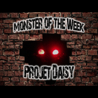 Monster of the Week – Projet Daisy – Episode 01