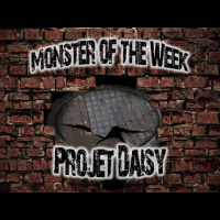Monster of the Week – Projet Daisy – Episode 11