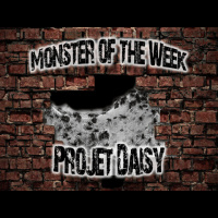 Monster of the Week – Projet Daisy – Episode 07
