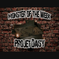 Monster of the Week – Projet Daisy – Episode 15
