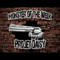 Monster of the Week – Projet Daisy – Episode 12