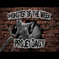 Monster of the Week – Projet Daisy – Episode 13
