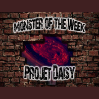 Monster of the Week – Projet Daisy – Episode 14