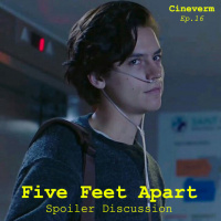 Five Feet Apart - Spoiler Discussion - Ep.16