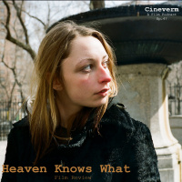 Heaven Knows What (2014) - Film Review - Ep. 47