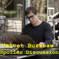 Velvet Buzzsaw - Spoiler Discussion - Ep.7