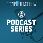 Retail Tomorrow Podcast Series