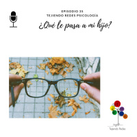 #35 ¿Qué le pasa a mi hijo?