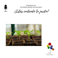 #48 ¿Estás cuidando tu jardín?