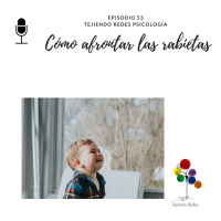 #53 Cómo afrontar las rabietas