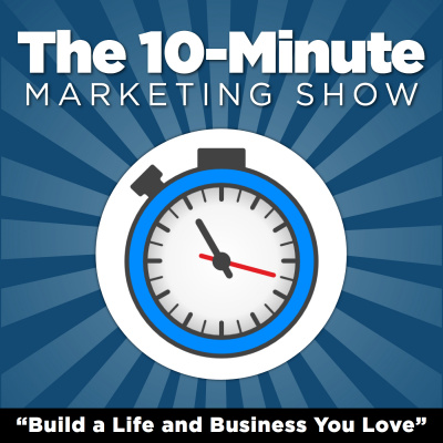 The 10-minute Marketing Show: Rapid-fire Tips On Blogging, Content Marketing,  Social Media