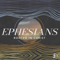 Ephesians: Rooted in Christ, Part 2 - Jed Coppenger