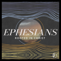 Ephesians: Rooted in Christ, Part 4 - Jed Coppenger