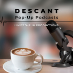 Descant Pop-up Podcasts