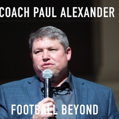Football Beyond ... A Podcast By Coach Paul Alexander