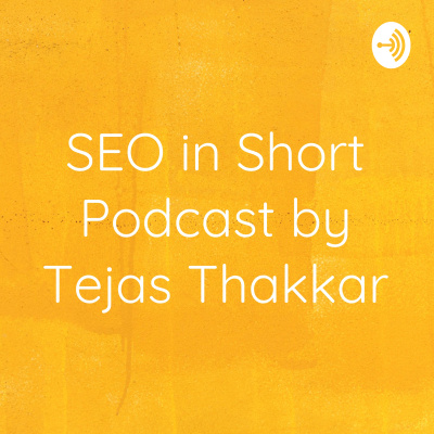Seo In Short Podcast By Tejas Thakkar