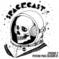 Spacecast Episode 2 - Psycho-Pass