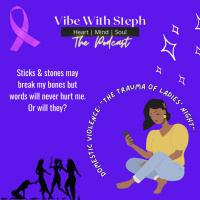 Vibe With Steph: Domestic Violence | The Trauma of Ladies’ Night