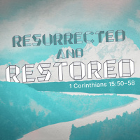 Resurrected and Restored