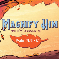 Magnify Him With Thanksgiving