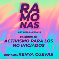 Episodio 20: Activismo para los no iniciados | Invitada: Kenya Cuevas