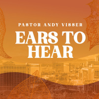 Ears To Hear | Pastor Andy Visser
