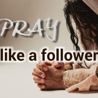 Returning to God in Prayer_Pray Like a Follower Part 4