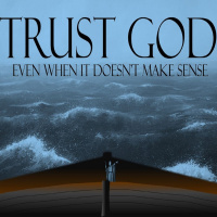 Trusting God When It Doesnt Make Sense Part 2