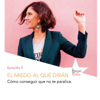 Cómo superar el miedo al que dirán. Episodio 4