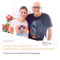El perdón, la gratitud y la compasión, claves para una vida en paz. Ep. 18