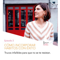 Cómo incorporar hábitos con éxito. Episodio 3.