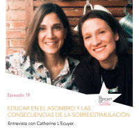 Educar en el asombro y consecuencias de la sobreestimulación en los niños. Ep.19