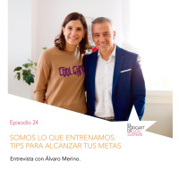 Somos lo que entrenamos. Tips para alcanzar tus metas. Ep.24