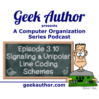 Episode 3.10 - Signaling and Unipolar Line Coding Schemes