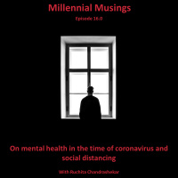 16.0: On mental health in the time of coronavirus and social distancing with Ruchita Chandrashekar