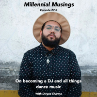 27.0: On becoming a DJ and everything dance music with sharma