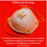 14.0: On living in China during the time of Coronavirus, successfully navigating social isolation, raising awareness and combatting misinformation with Jonathan Lopez