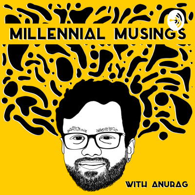 Millennial Musings With Anurag