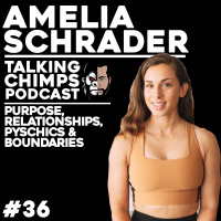 Purpose, Relationships, Pyschics amp Boundaries | Amelia Schrader - TALKING CHIMPS #36