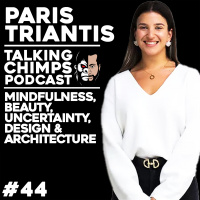 Mindfulness, Beauty, Uncertainty, Design amp Architecture | Talking Chimps #44 - Paris Triantis