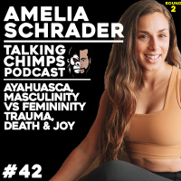 Ayahuasca Experiences, Masculinity vs Femininity | Talking Chimps #42 - Amelia Schrader