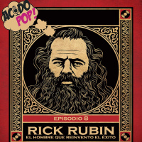 Acido Pop- Episodio 8 - Rick Rubin El hombre que reinventó el éxito