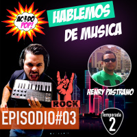 Hablemos de musica, el consumo de la musica de antes y ahora con Henry Pastrano Temporada 2 #EP03