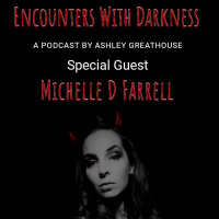 Encounters With Darkness•Season II•Episode I•Special Guest: Michelle D Farrell 