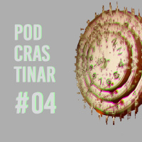 Podcrastinar #04